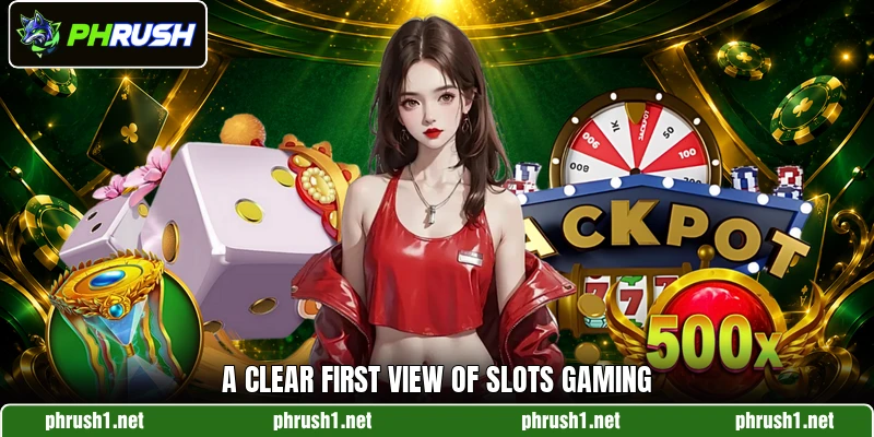 A clear first view of slots gaming