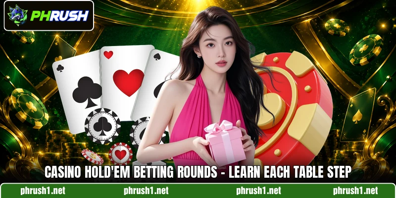 Casino Hold'em Betting Rounds - Learn Each Table Step