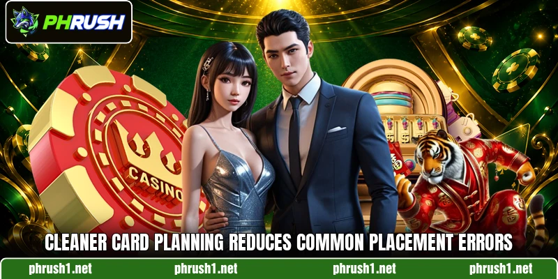 Cleaner card planning reduces common placement errors