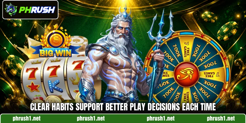 Clear habits support better play decisions each time