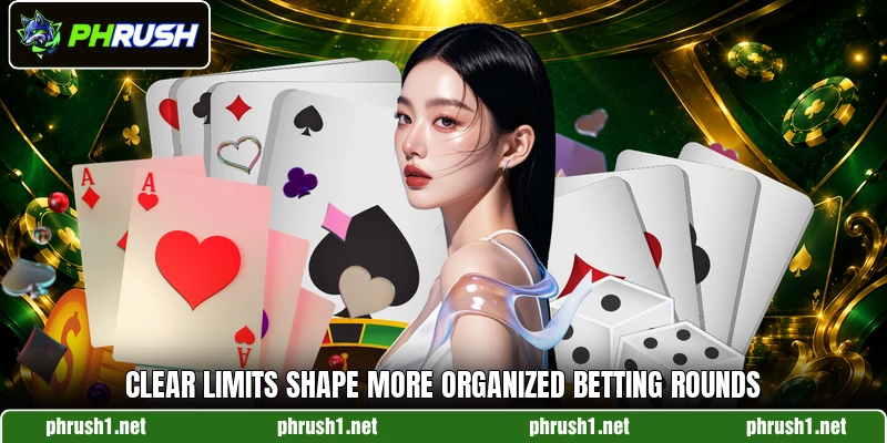 Clear limits shape more organized betting rounds