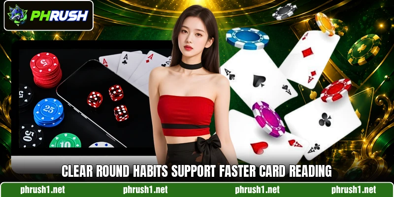 Clear round habits support faster card reading