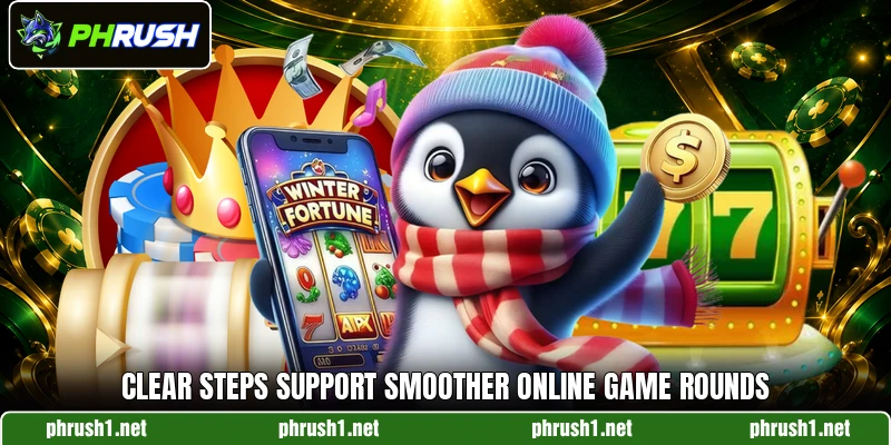 Clear steps support smoother online game rounds