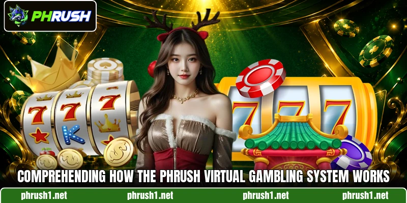 Comprehending how the PHRUSH virtual gambling system works