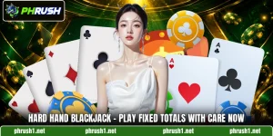 Hard Hand Blackjack - Play Fixed Totals With Care Now