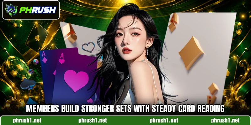 Members build stronger sets with steady card reading