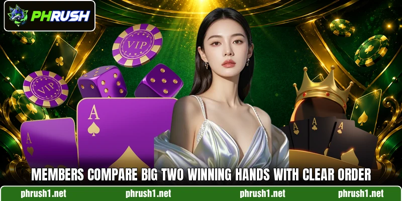 Members compare big two winning hands with clear order