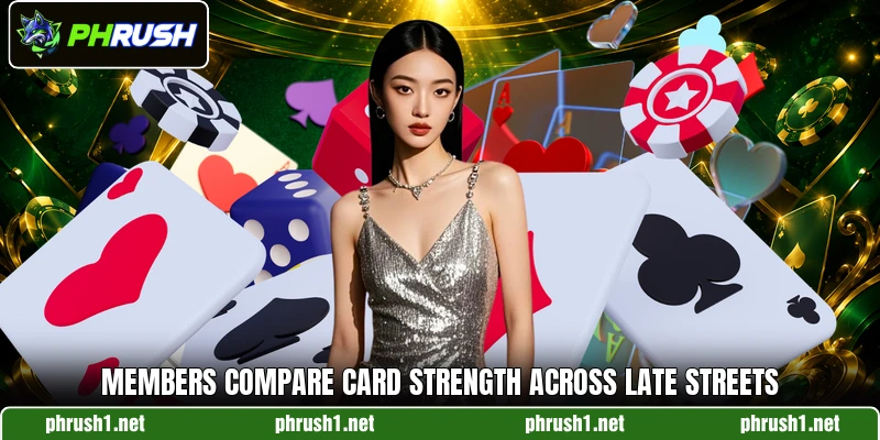 Members compare card strength across late streets