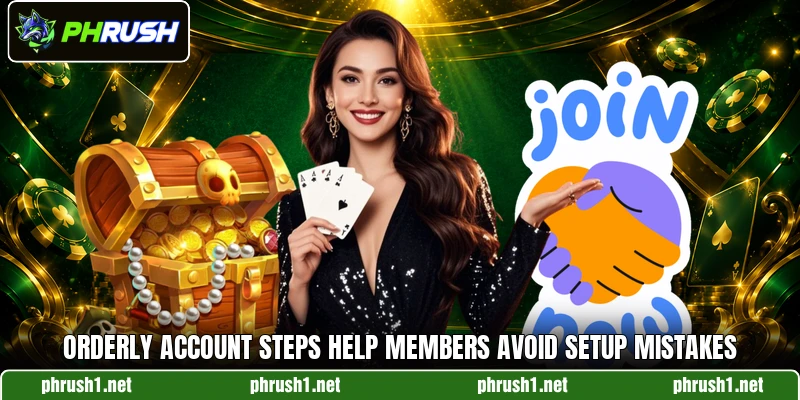 Orderly account steps help members avoid setup mistakes