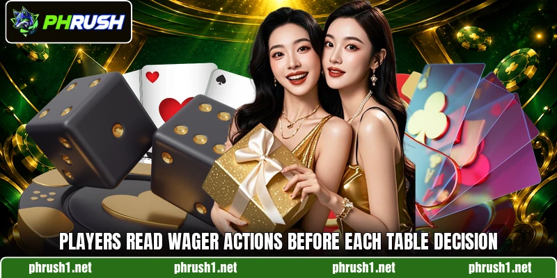 Players read wager actions before each table decision