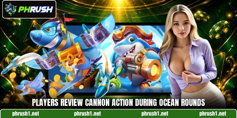 Players review cannon action during ocean rounds