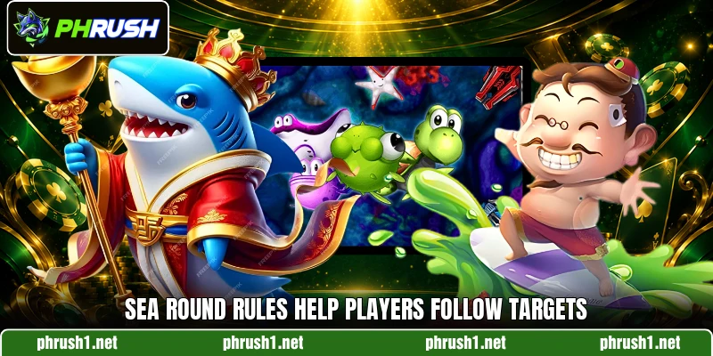 Sea round rules help players follow targets