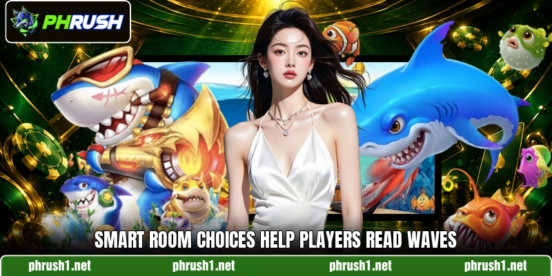 Smart room choices help players read waves