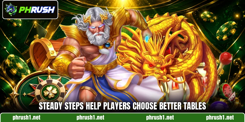 Steady steps help players choose better tables