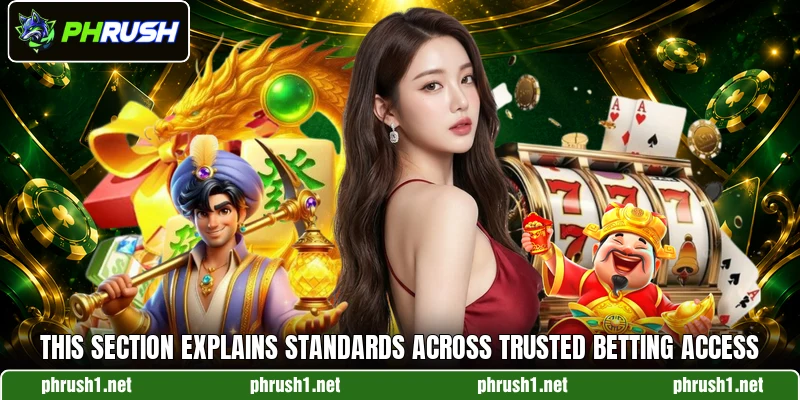 This section explains standards across trusted betting access